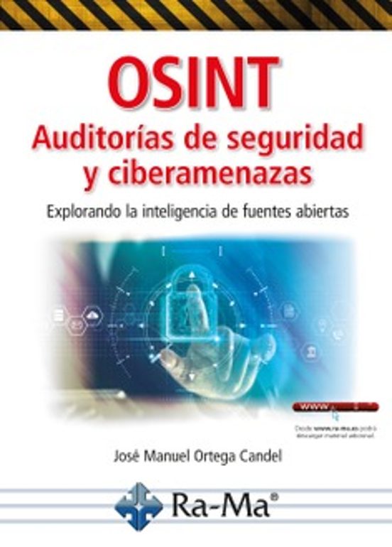 OSINT Auditorías De Seguridad Y Ciberamenazas. Explorando La Inteligencia De Fuentes Abiertas