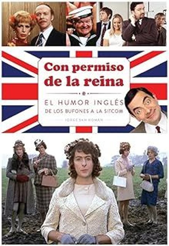 Con Permiso De La Reina . El Humor Ingles De Los Bufones A La Sitcom