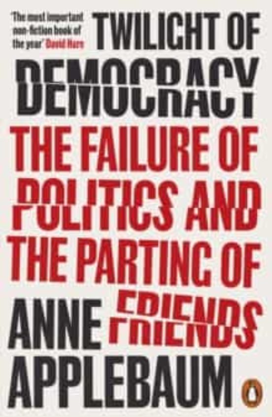 Twilight Of Democracy: The Failure Of Politics And The Parting Of Frie
