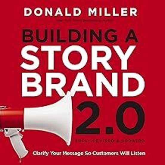 Building A Storybrand 2.0: Clarify Your Message So Customers Will List