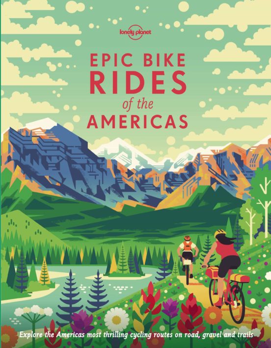 Lonely Planet Epic Bike Rides Of The Americas 1 2019