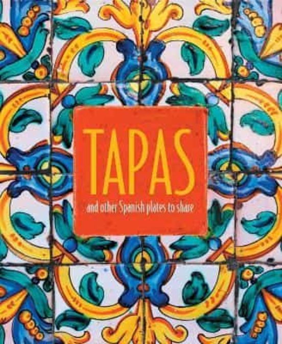 Tapas: And Other Spanish Plates To Share