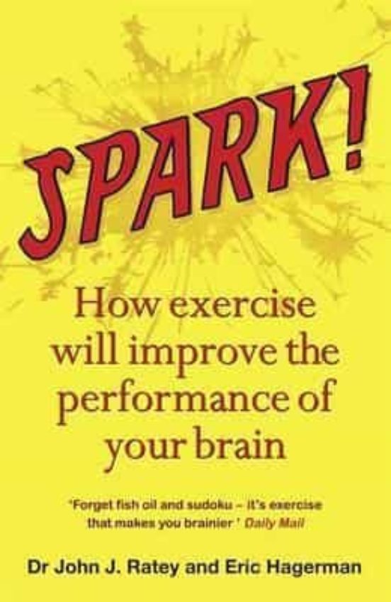 Spark: How Exercise Will Improve The Performance Of Your Brain
