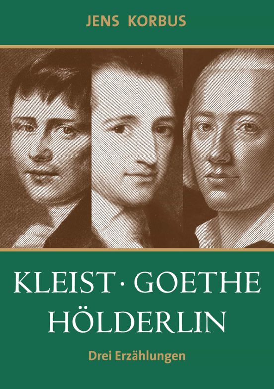 Kleist Goethe Hölderlin: Drei Erzählungen