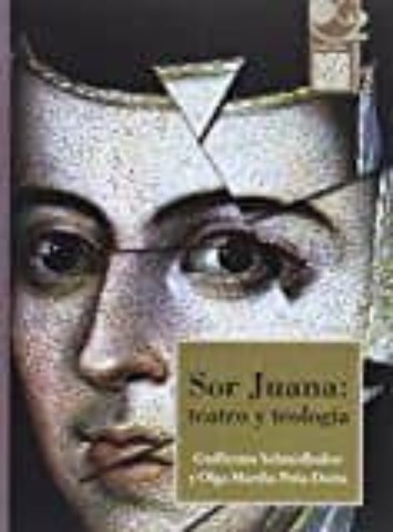 Sor Juana: Teatro Y Teología