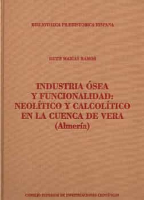 Industria Ósea Y Funcionalidad : Neolítico Y Calcolítico En La Cuenca De Vera