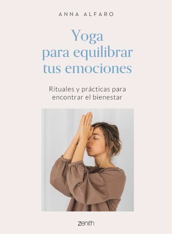Yoga Para Equilibrar Tus Emociones: Rituales Y Practicas Para Encontra