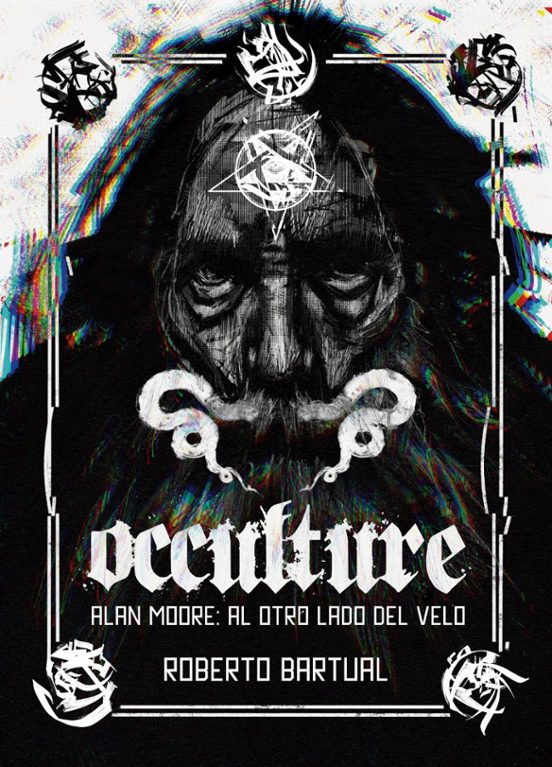 Occulture. Alan Moore: Al Otro Lado Del Velo