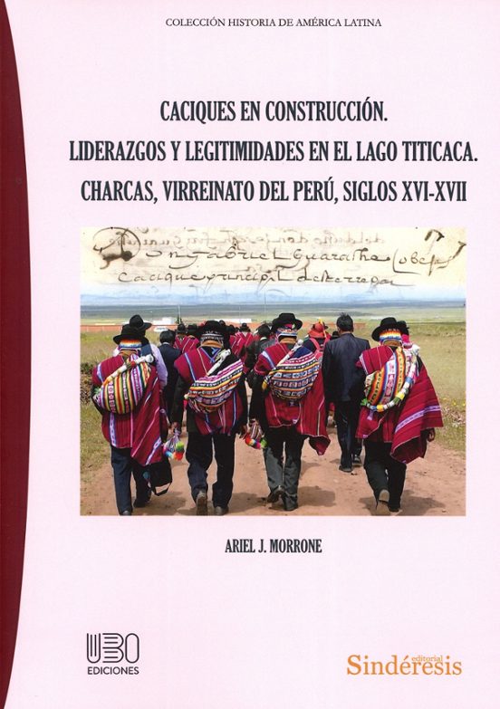 Caciques en Construcción. Liderazgos y Legitimidades en el L Charcas V