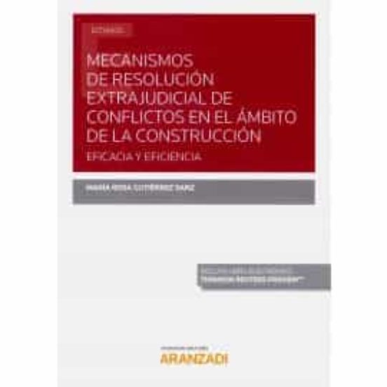 Mecanismos De Resolución Extrajudicial De Conflictos En El Ámbito De La Construcción: Eficacia Y Eficiencia