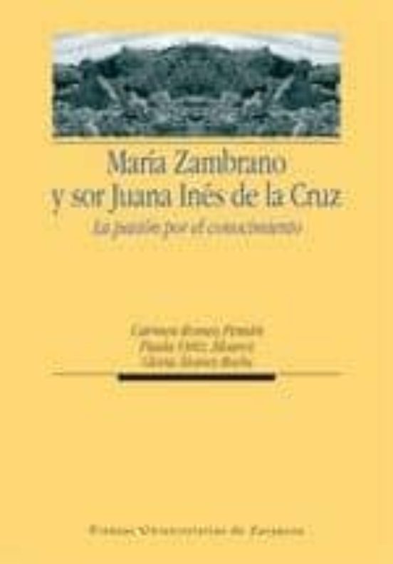 María Zambrano y sor Juana Inés de la Cruz. La pasión por el conocimiento
