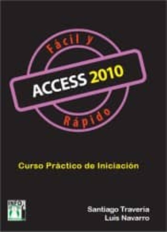Access 2010 Facil Y Rapido: Curso Practico De Iniciacion