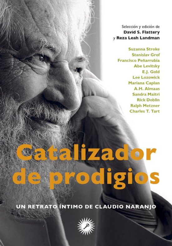 Catalizador De Prodigios: Un Retrato Intimo De Claudio Naranjo