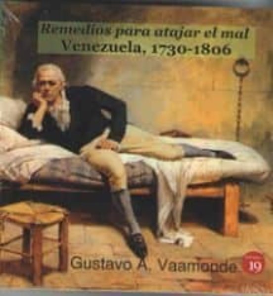 Remedios Para Atajar El Mal. Venezuela 1730-1806