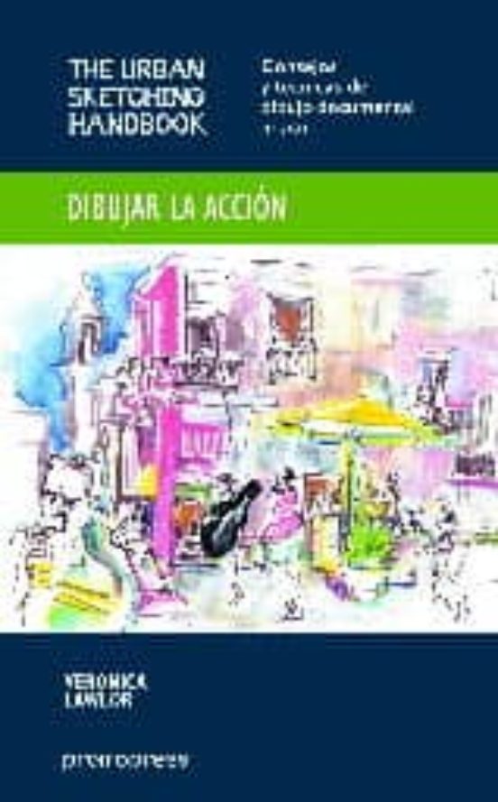 Dibujar La Accion: Consejos Y Tecnicas De Dibujo Documental In Situ