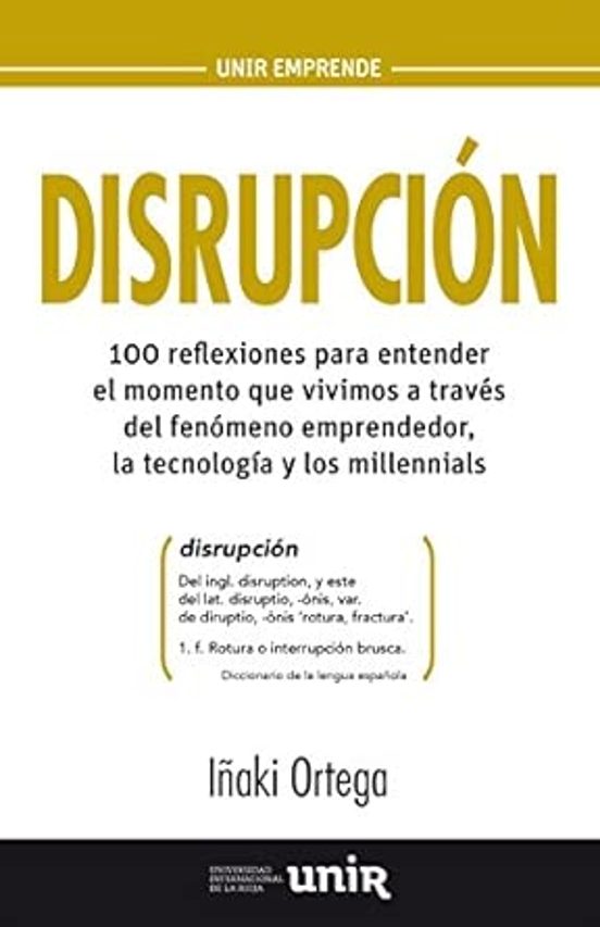 Disrupcion: 100 Reflexiones Para Entender El Momento Que Vivimos