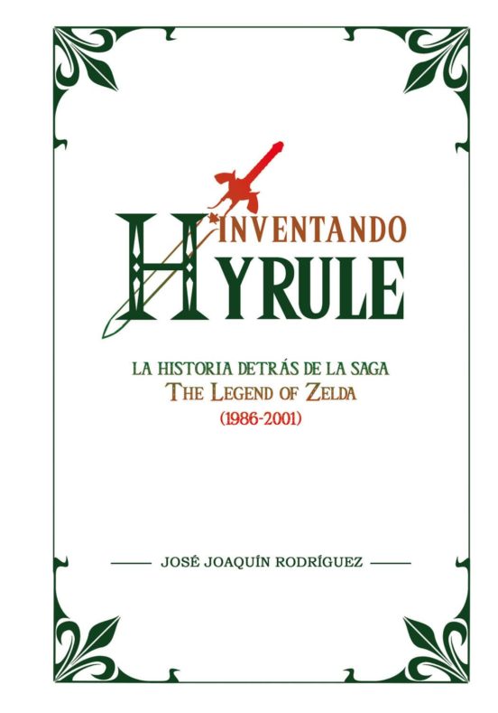 Inventando Hyrule: La Historia Detras De La Saga The Legend Of Zelda