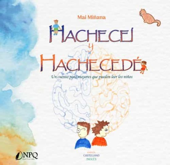 Hacheceí Y Hachecedé. Un Cuento Para Mayores Que Pueden Leer Los Niños