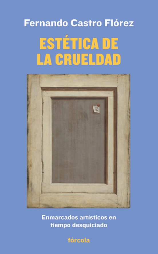 Estetica de la Crueldad: Enmarcados Artisticos en Tiempo Desquiciado
