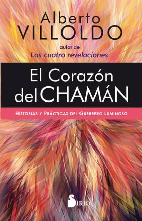 El Corazon Del Chaman. Historias Y Practicas Del Guerrero Luminos O
