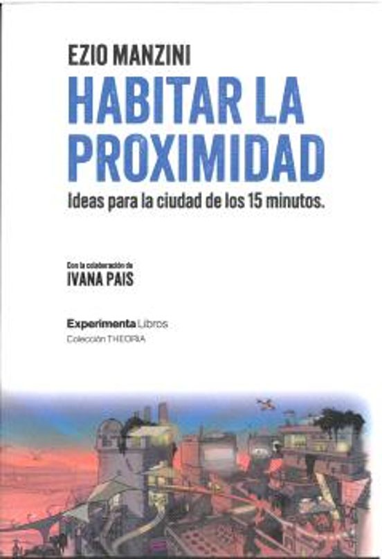 Habitar La Proximidad. Ideas Para La Ciudad De Los 15 Minutos
