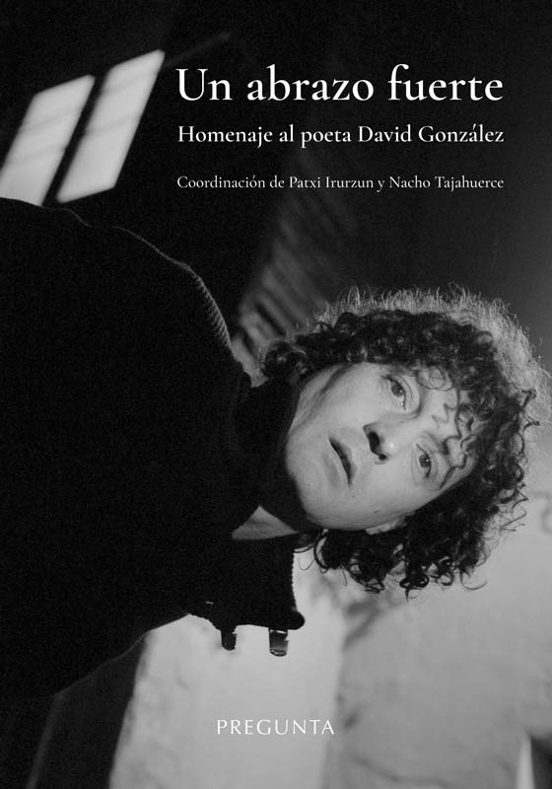Un Abrazo Fuerte. Homenaje Al Poeta David González