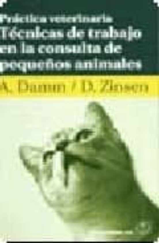 Practica Veterinaria: Tecnicas De Trabajo En La Consulta De Peque Ños