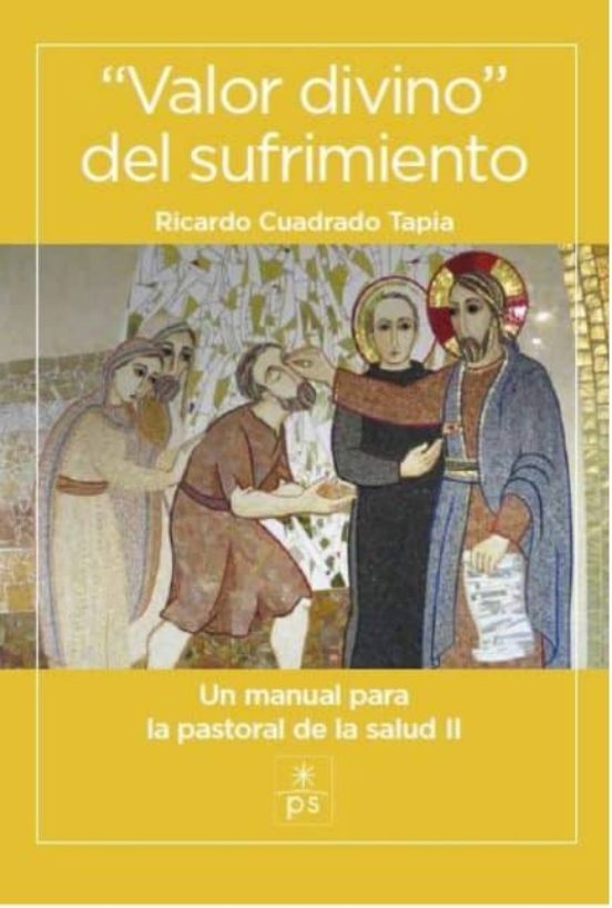 Valor Divino Del Sufrimiento: Un Manual Para La Pastoral De La Salud I