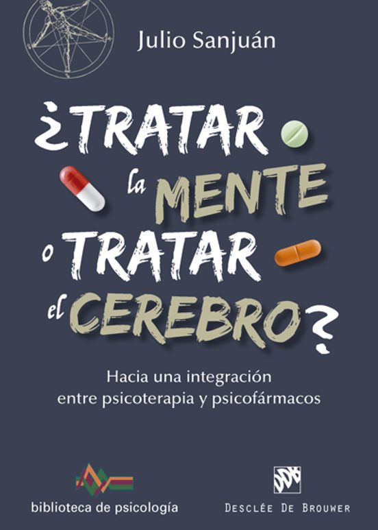 ¿Tratar La Mente O Tratar El Cerebro? Hacia Una Integración Entre Psicoterapia Y Psicofármacos