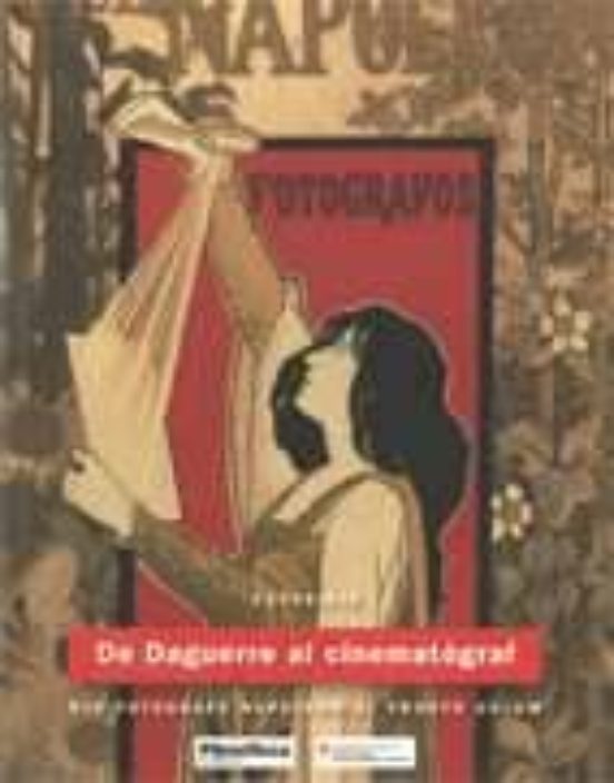 De Daguerre Al Cinematògraf. Els Fotògrafs Napoleon Al Frontó Colom
