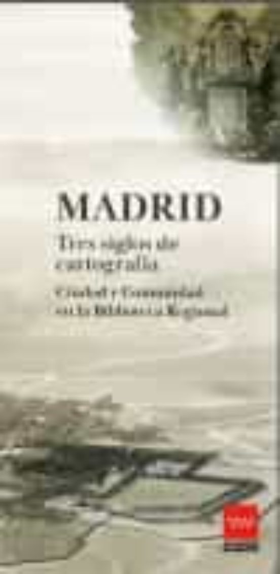 Madrid. Tres Siglos De Cartografía