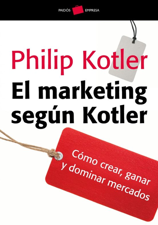El Marketing Segun Kotler: Como Crear Ganar Y Dominar Mercados