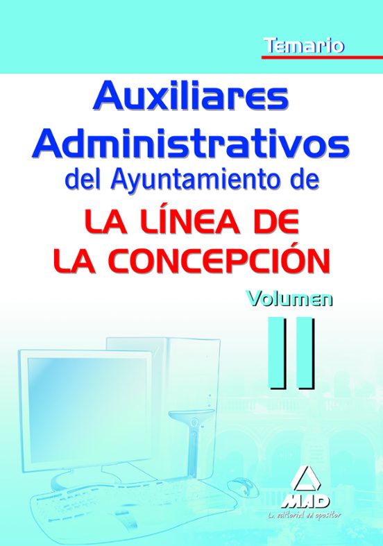 Auxiliar Administrativo Del Ayuntamiento De La Linea De La Concepción. Temario. Volumen Ii