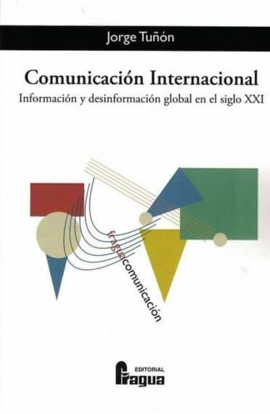Comunicación Internacional. Información Y Desinformación Global En El Siglo XXI