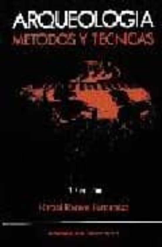 Arqueologia. Metodos Y Tecnicas