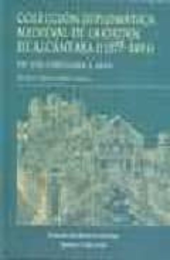 Coleccion Diplomatica Medieval De La Orden De Alcantara