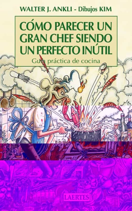 Cómo Parecer Un Gran Chef Siendo Un Perfecto Inútil