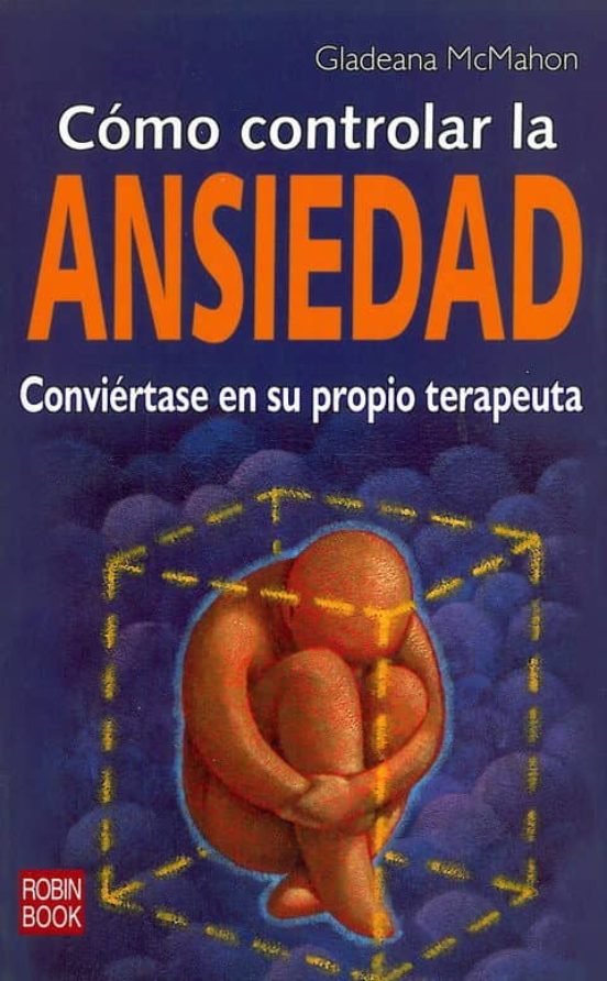 Como Controlar La Ansiedad: Conviertase En Su Propio Terapeuta