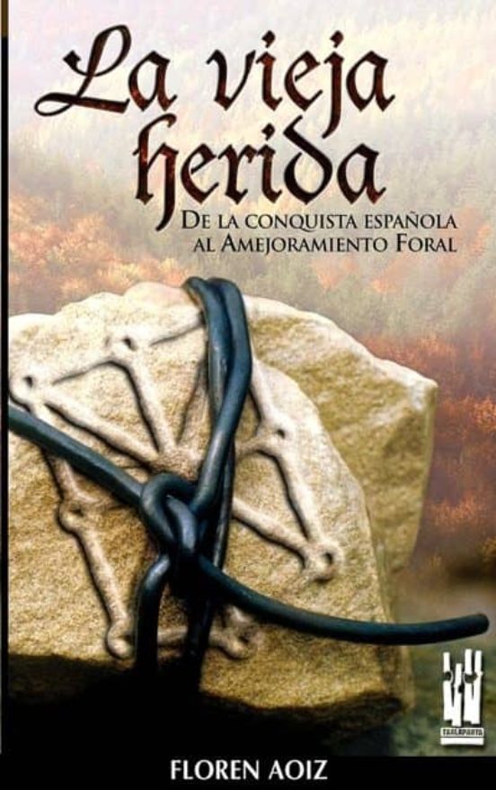 La Vieja Herida: De La Conquista Española Al Amejoramiento Foral