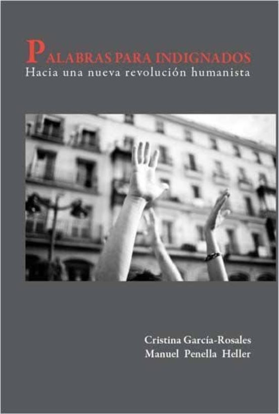 Palabras Para Indignados: Hacia Una Nueva Revolucion Humanista