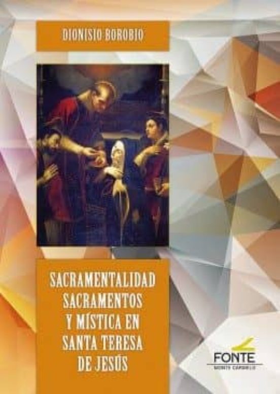 Sacramentalidad Sacramentos Y Mistica En Santa Teresa De Jesus