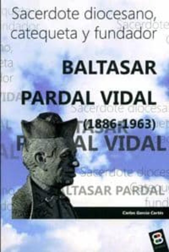 Baltasar Pardal Vidal : Sacerdote Diocesano Catequeta Y Fun