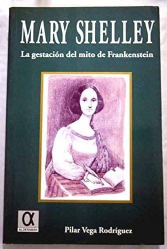 Mary Shelley: La Gestacion Del Mito De Frankenstein