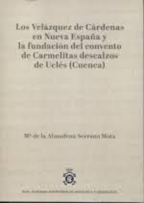 Los Velázquez De Cárdenas En Nueva España Y La Fundación Del Convento De Carmelitas Descalzos De Uclés