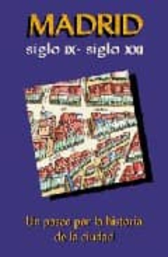 Madrid Siglo Ix- Xxi: Un Paseo Por La Historia De La Ciudad