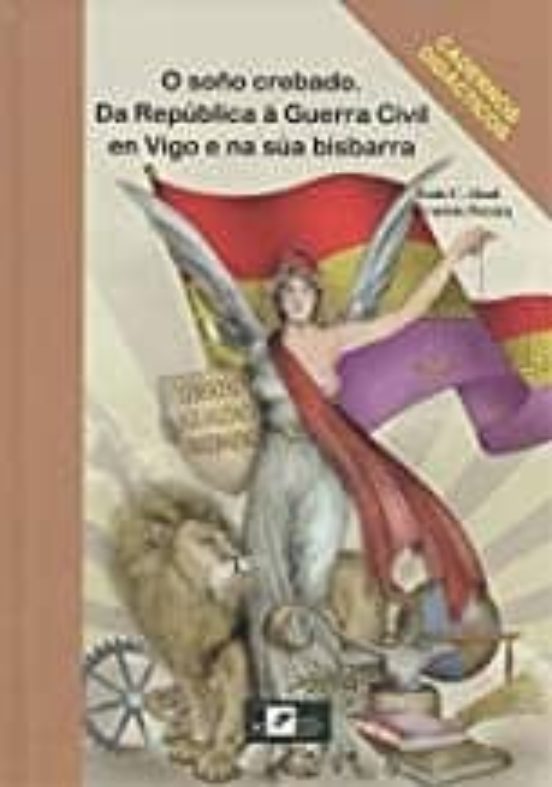 O Soño Crebado. Da Republica A Guerra Civil En Vigo E Na Sua Bisb Arra