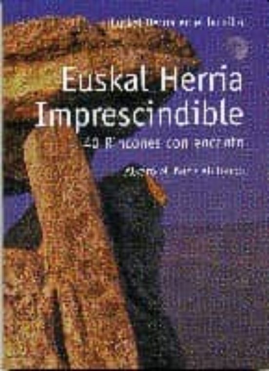 Euskal Herria Imprescindible: 40 Rincones Con Encanto