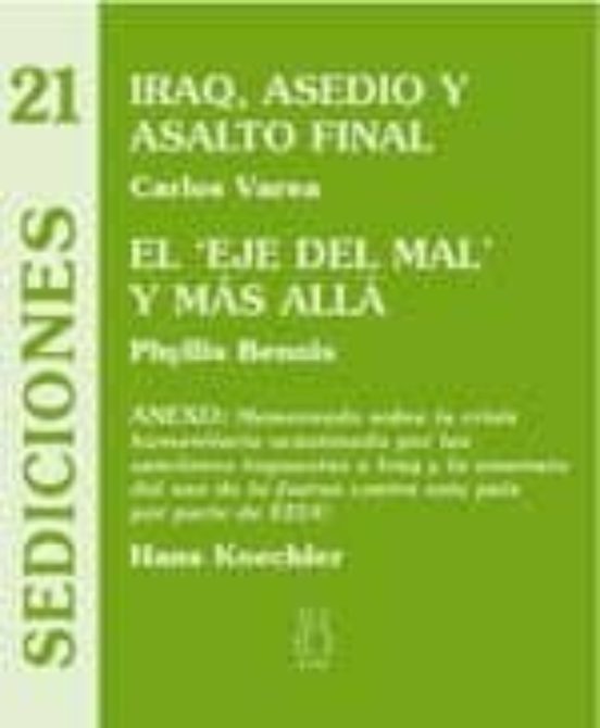 Iraq Asedio Y Asalto; El Eje Del Mal Y Mas Alla