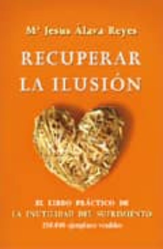 Recuperar la Ilusion: El Libro Practico de la Inutilidad del Sufr Imie