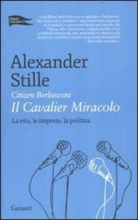 Citizen Berlusconi: Il Cavalier Miracolo: La Vita le Imprese la Politi